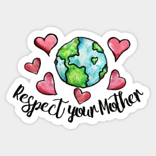 Respect your Mother Earth Sticker